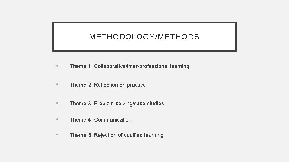 METHODOLOGY/METHODS • Theme 1: Collaborative/inter-professional learning • Theme 2: Reflection on practice • Theme