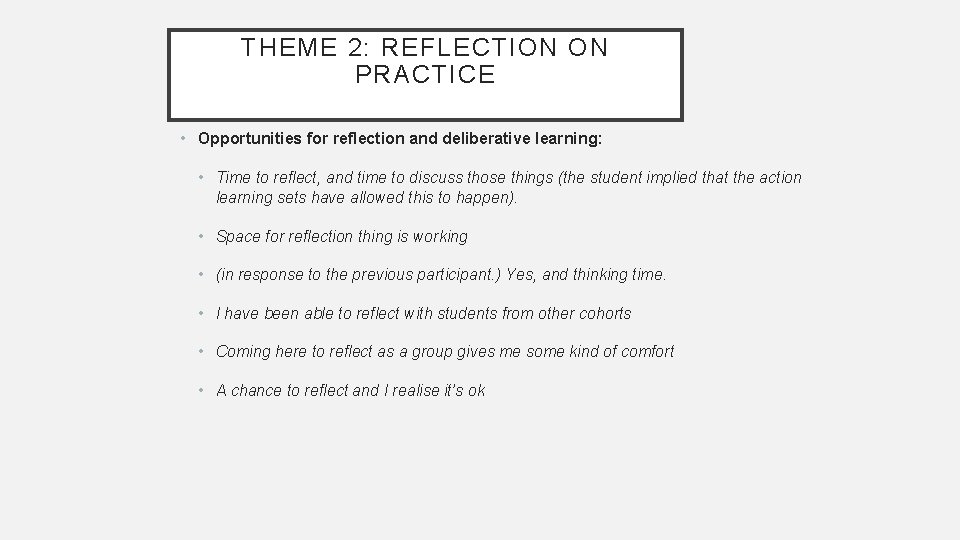 THEME 2: REFLECTION ON PRACTICE • Opportunities for reflection and deliberative learning: • Time