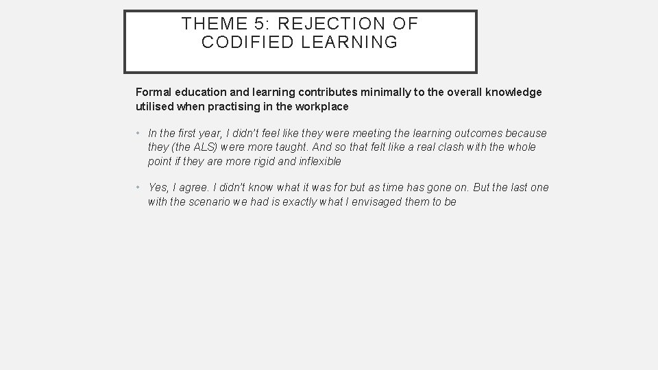 THEME 5: REJECTION OF CODIFIED LEARNING Formal education and learning contributes minimally to the