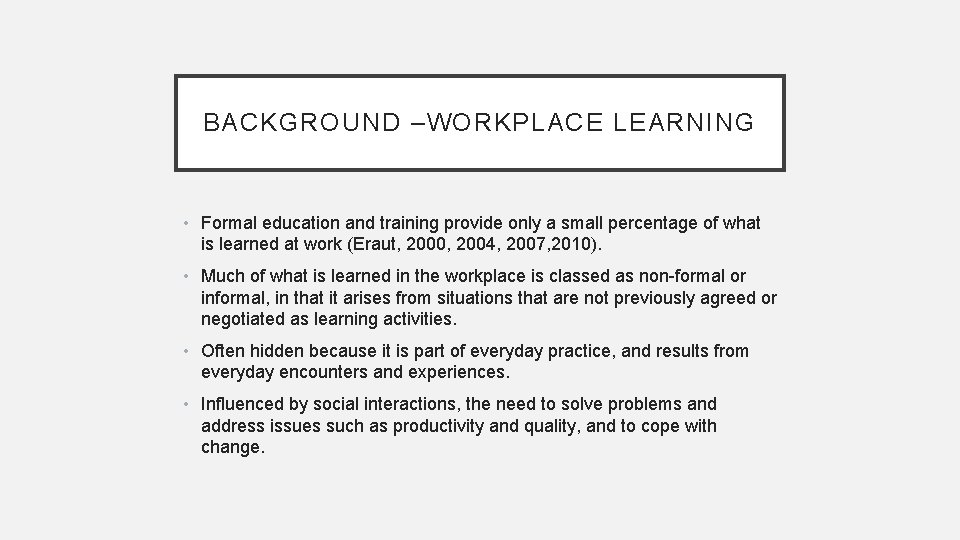 BACKGROUND –WORKPLACE LEARNING • Formal education and training provide only a small percentage of