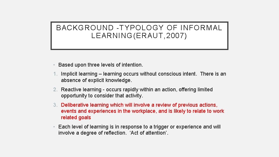 BACKGROUND -TYPOLOGY OF INFORMAL LEARNING(ERAUT, 2007) • Based upon three levels of intention. 1.