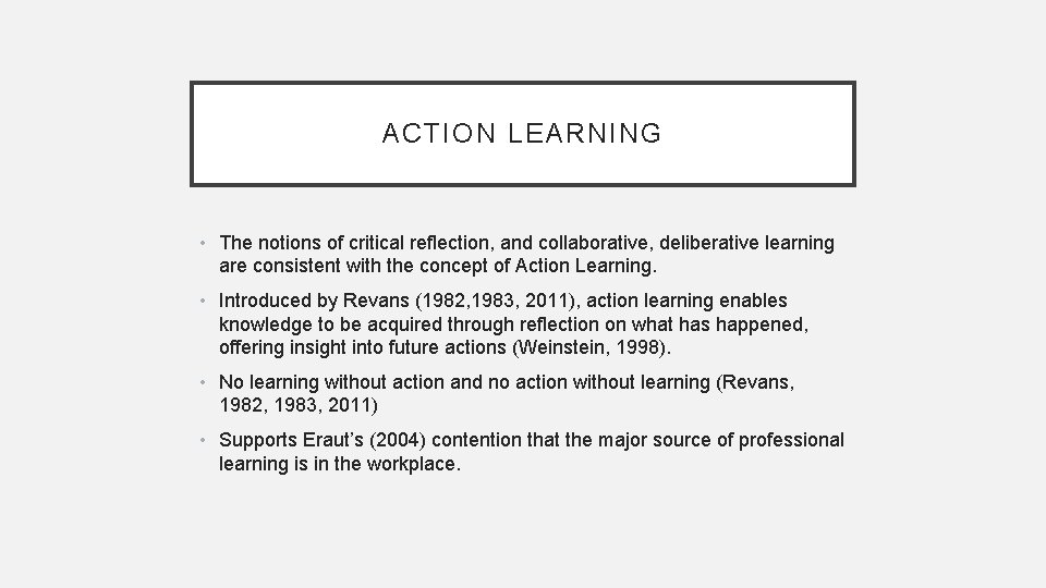 ACTION LEARNING • The notions of critical reflection, and collaborative, deliberative learning are consistent