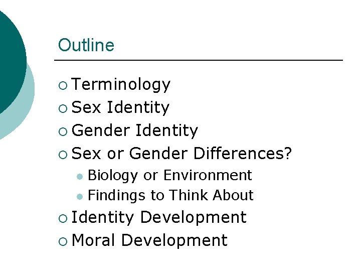 Outline ¡ Terminology ¡ Sex Identity ¡ Gender Identity ¡ Sex or Gender Differences?