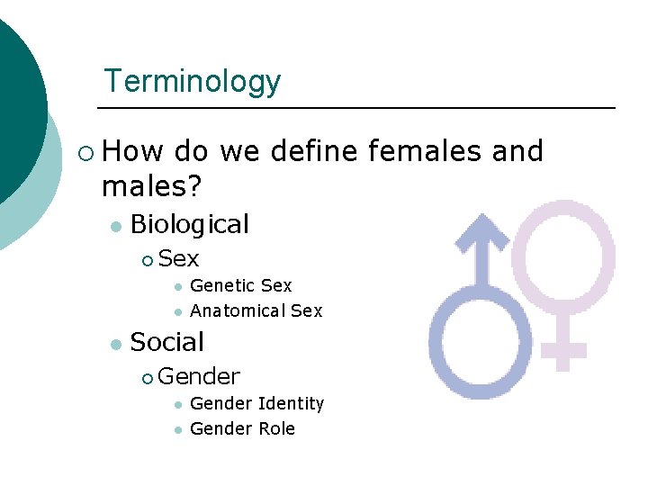 Terminology ¡ How do we define females and males? l Biological ¡ Sex l