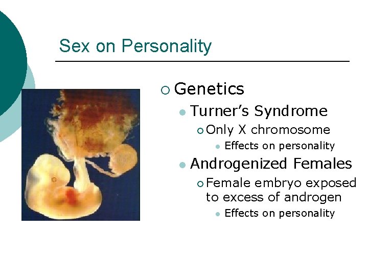 Sex on Personality ¡ Genetics l Turner’s Syndrome ¡ Only l l X chromosome