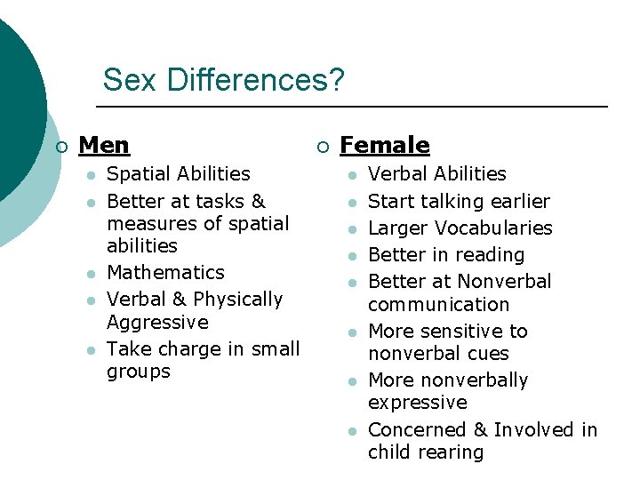 Sex Differences? ¡ Men l l l Spatial Abilities Better at tasks & measures