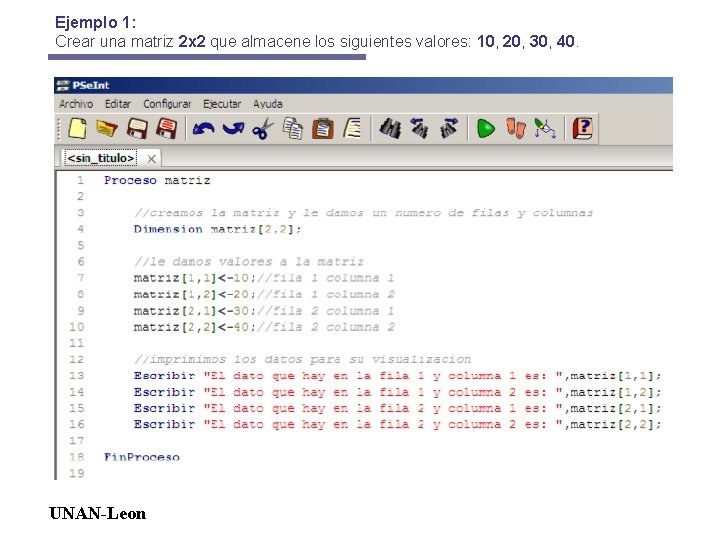 Ejemplo 1: Crear una matriz 2 x 2 que almacene los siguientes valores: 10,