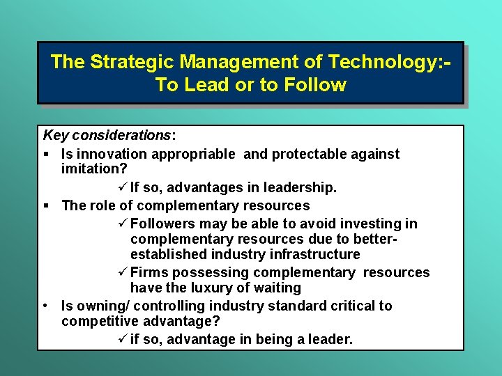 The Strategic Management of Technology: To Lead or to Follow Key considerations: § Is