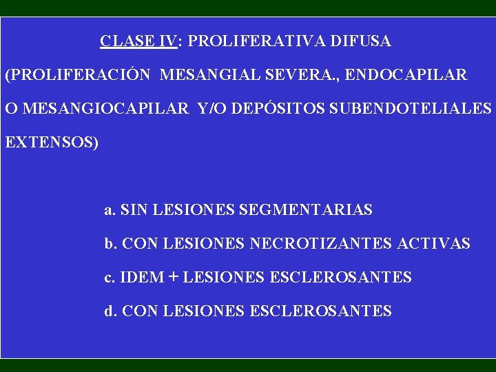 CLASE IV: PROLIFERATIVA DIFUSA (PROLIFERACIÓN MESANGIAL SEVERA. , ENDOCAPILAR O MESANGIOCAPILAR Y/O DEPÓSITOS SUBENDOTELIALES
