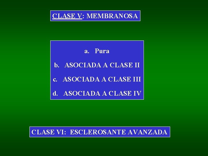 CLASE V: MEMBRANOSA a. Pura b. ASOCIADA A CLASE II c. ASOCIADA A CLASE