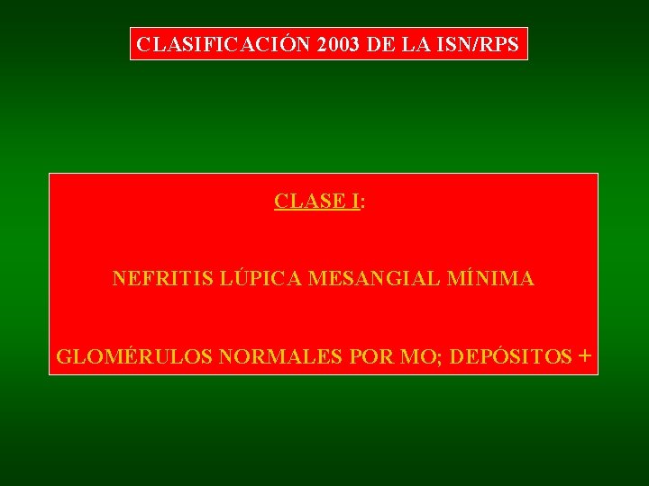 CLASIFICACIÓN 2003 DE LA ISN/RPS CLASE I: NEFRITIS LÚPICA MESANGIAL MÍNIMA GLOMÉRULOS NORMALES POR