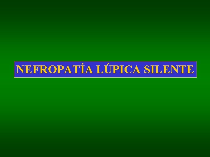 NEFROPATÍA LÚPICA SILENTE 