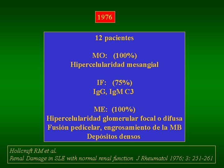 1976 12 pacientes MO: (100%) Hipercelularidad mesangial IF: (75%) Ig. G, Ig. M C