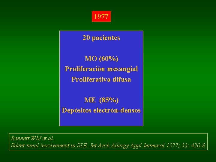 1977 20 pacientes MO (60%) Proliferación mesangial Proliferativa difusa ME (85%) Depósitos electrón-densos Bennett
