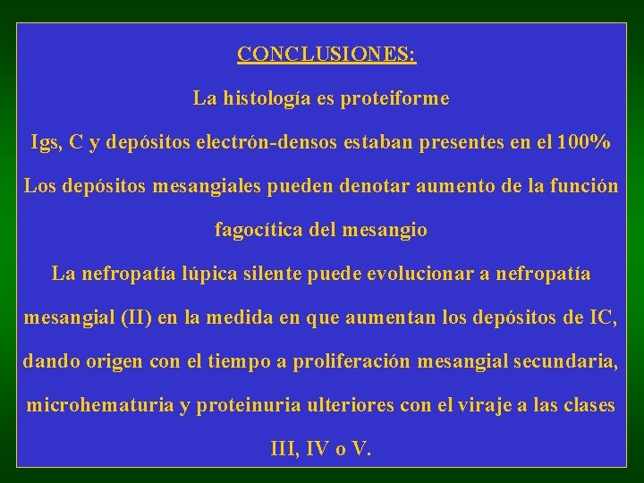 CONCLUSIONES: La histología es proteiforme Igs, C y depósitos electrón-densos estaban presentes en el