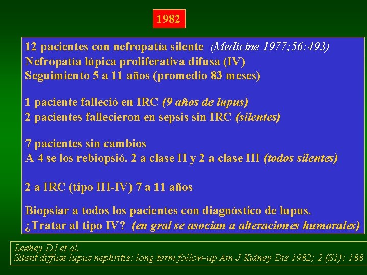 1982 12 pacientes con nefropatía silente (Medicine 1977; 56: 493) Nefropatía lúpica proliferativa difusa