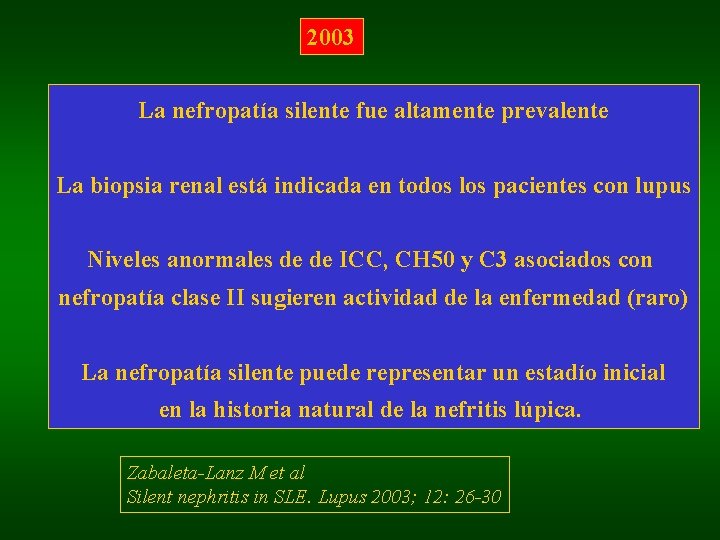 2003 La nefropatía silente fue altamente prevalente La biopsia renal está indicada en todos