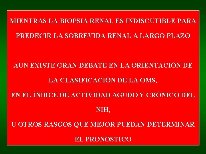 MIENTRAS LA BIOPSIA RENAL ES INDISCUTIBLE PARA PREDECIR LA SOBREVIDA RENAL A LARGO PLAZO