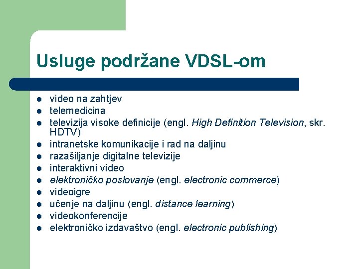 Usluge podržane VDSL-om l l l video na zahtjev telemedicina televizija visoke definicije (engl.