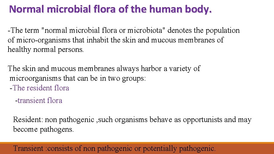  Normal microbial flora of the human body. -The term "normal microbial flora or