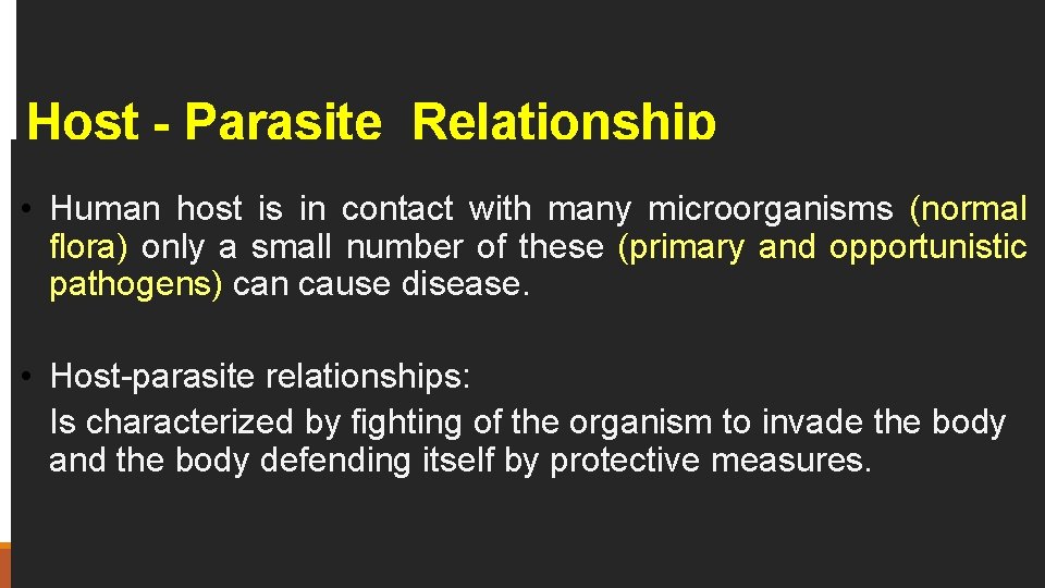 Host - Parasite Relationship • Human host is in contact with many microorganisms (normal