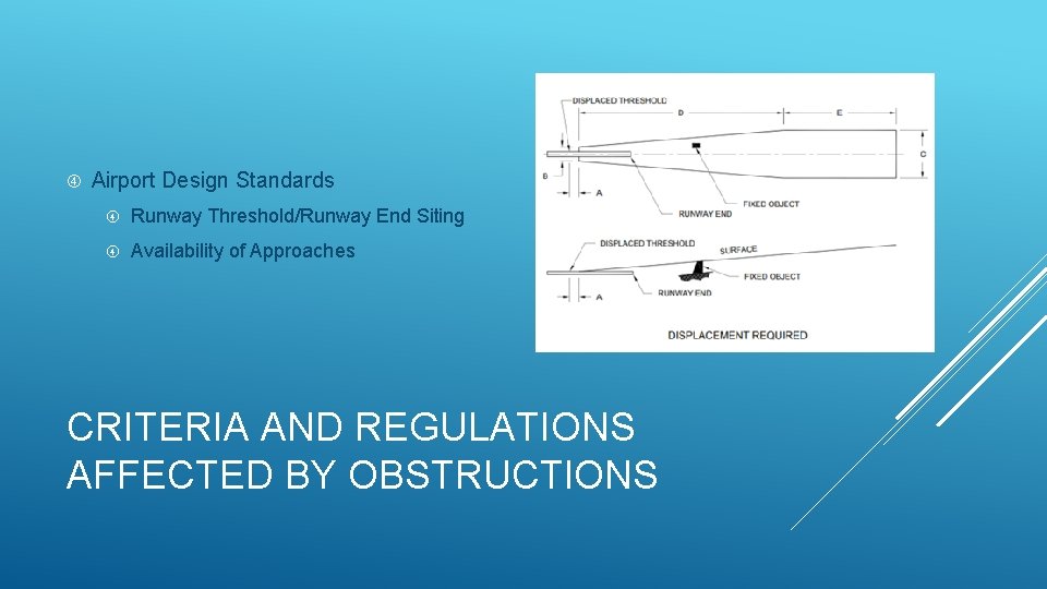  Airport Design Standards Runway Threshold/Runway End Siting Availability of Approaches CRITERIA AND REGULATIONS