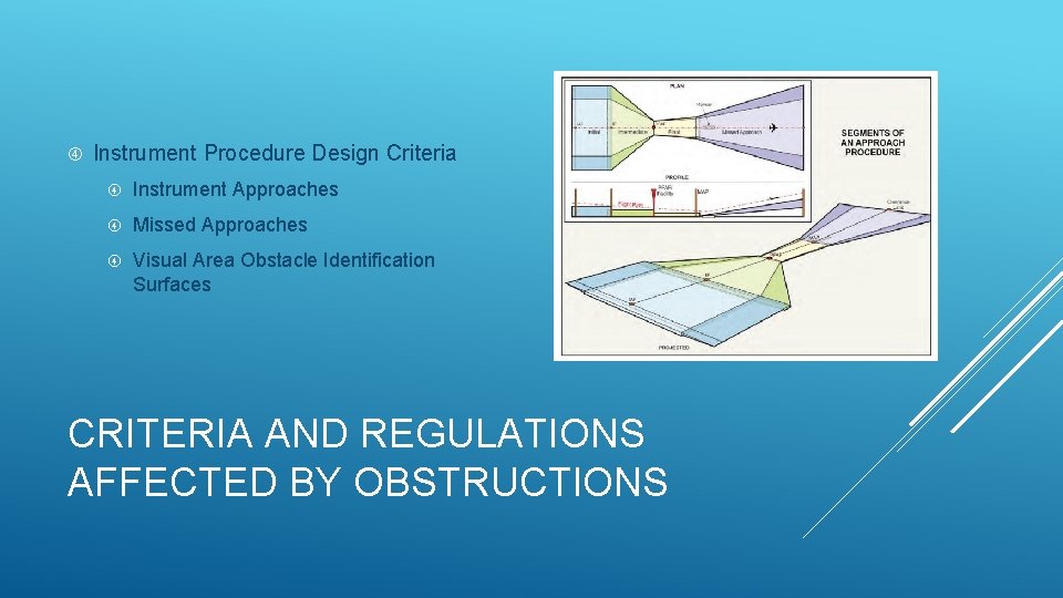 Instrument Procedure Design Criteria Instrument Approaches Missed Approaches Visual Area Obstacle Identification Surfaces