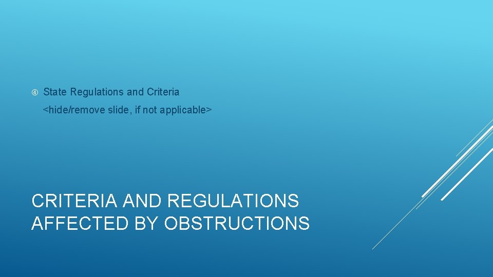  State Regulations and Criteria <hide/remove slide, if not applicable> CRITERIA AND REGULATIONS AFFECTED