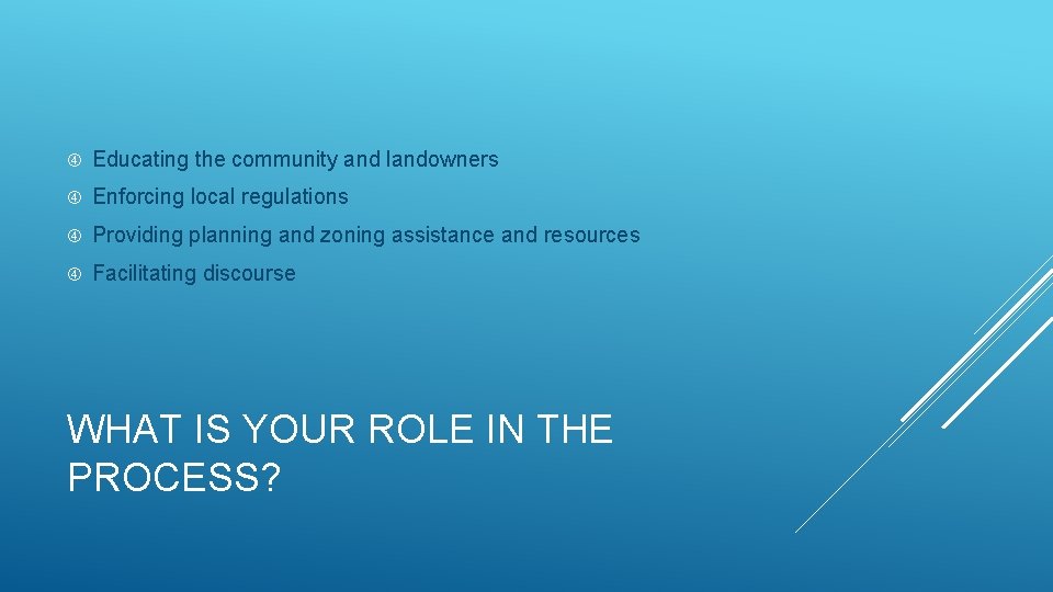  Educating the community and landowners Enforcing local regulations Providing planning and zoning assistance