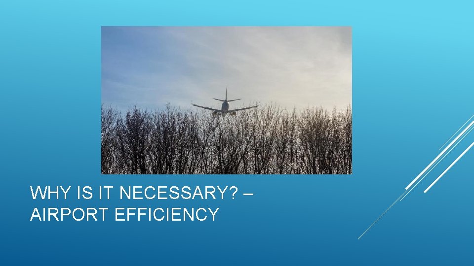 WHY IS IT NECESSARY? – AIRPORT EFFICIENCY 