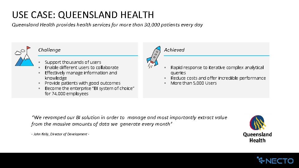 USE CASE: QUEENSLAND HEALTH Queensland Health provides health services for more than 30, 000