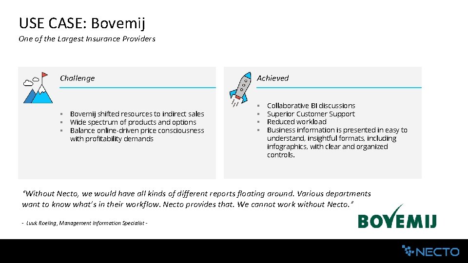 USE CASE: Bovemij One of the Largest Insurance Providers Challenge § Bovemij shifted resources