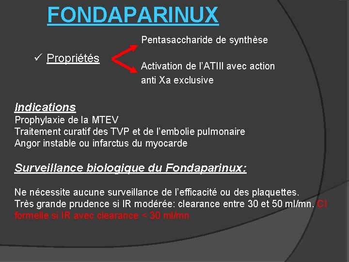 FONDAPARINUX Pentasaccharide de synthèse ü Propriétés Activation de l’ATIII avec action anti Xa exclusive