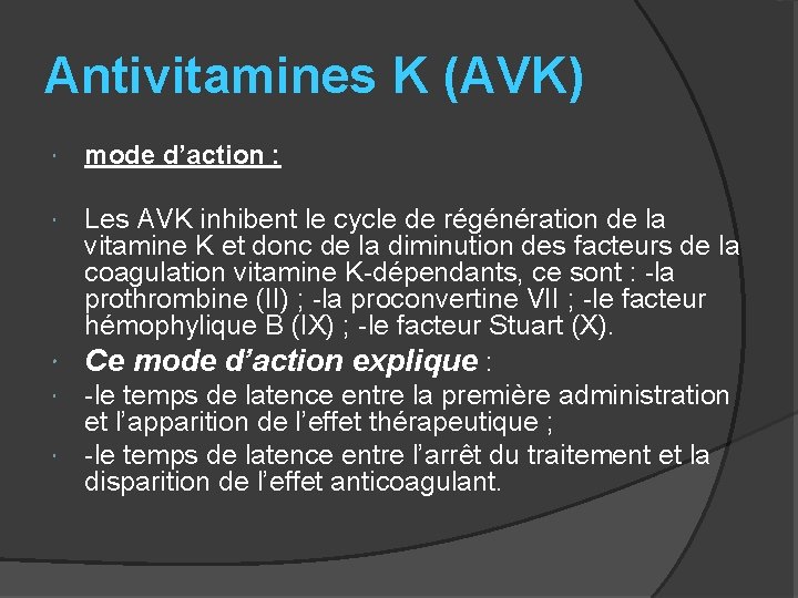 Antivitamines K (AVK) mode d’action : Les AVK inhibent le cycle de régénération de