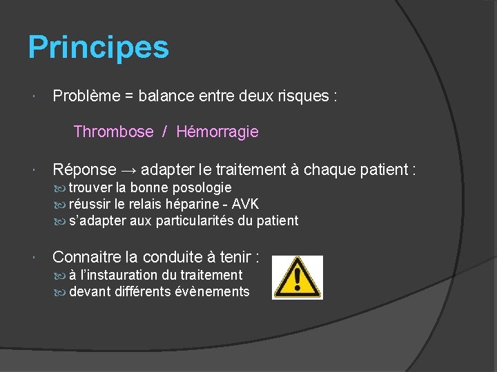 Principes Problème = balance entre deux risques : Thrombose / Hémorragie Réponse → adapter