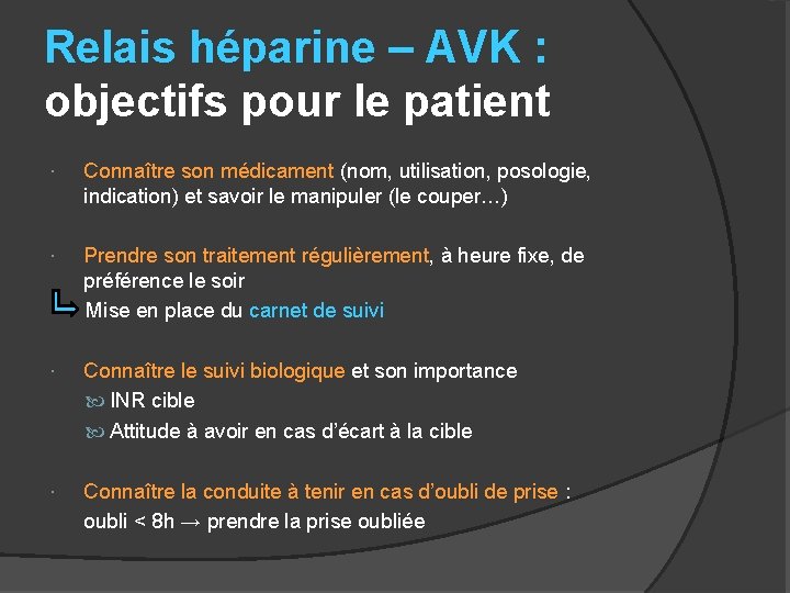 Relais héparine – AVK : objectifs pour le patient Connaître son médicament (nom, utilisation,