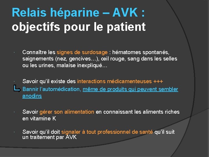 Relais héparine – AVK : objectifs pour le patient Connaître les signes de surdosage