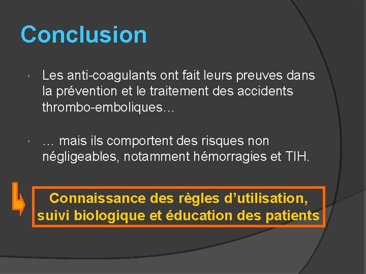 Conclusion Les anti-coagulants ont fait leurs preuves dans la prévention et le traitement des