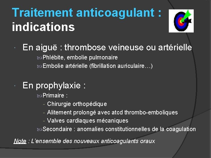 Traitement anticoagulant : indications En aiguë : thrombose veineuse ou artérielle Phlébite, embolie pulmonaire