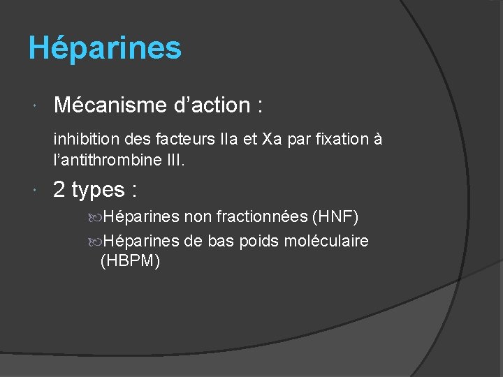 Héparines Mécanisme d’action : inhibition des facteurs IIa et Xa par fixation à l’antithrombine