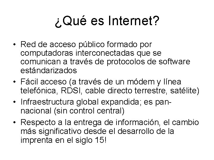 ¿Qué es Internet? • Red de acceso público formado por computadoras interconectadas que se