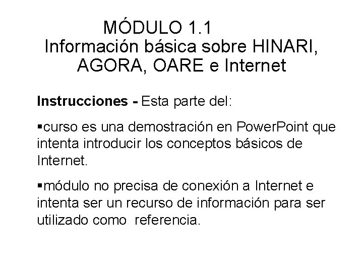  MÓDULO 1. 1 Información básica sobre HINARI, AGORA, OARE e Internet Instrucciones -