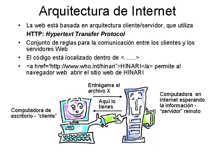 Arquitectura de Internet • La web está basada en arquitectura cliente/servidor, que utiliza HTTP: