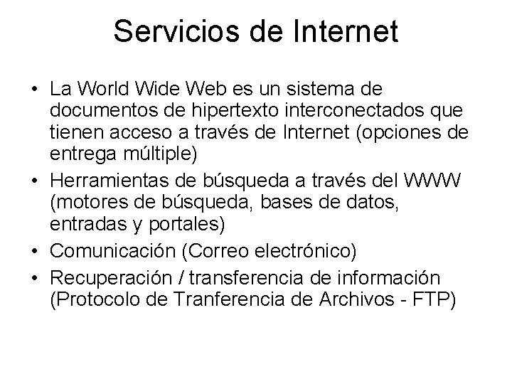 Servicios de Internet • La World Wide Web es un sistema de documentos de
