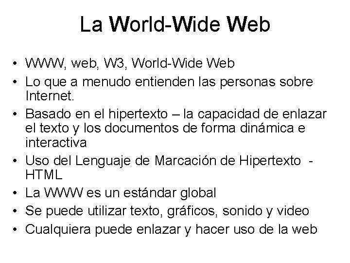La World-Wide Web • WWW, web, W 3, World-Wide Web • Lo que a