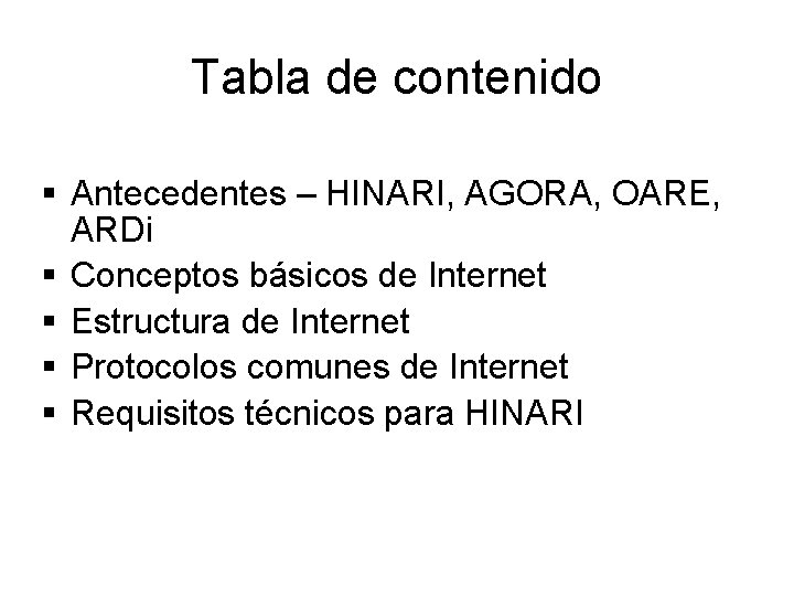 Tabla de contenido § Antecedentes – HINARI, AGORA, OARE, ARDi § Conceptos básicos de