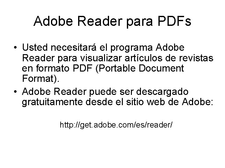 Adobe Reader para PDFs • Usted necesitará el programa Adobe Reader para visualizar artículos