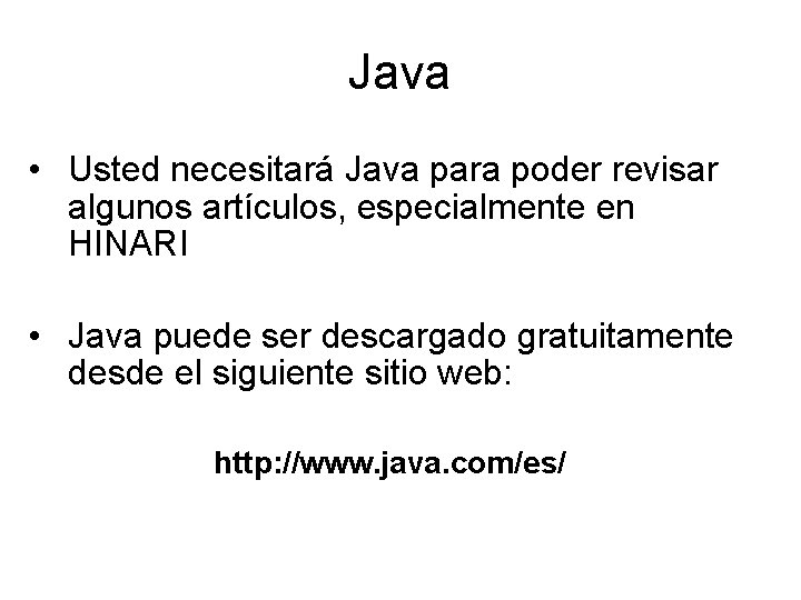 Java • Usted necesitará Java para poder revisar algunos artículos, especialmente en HINARI •