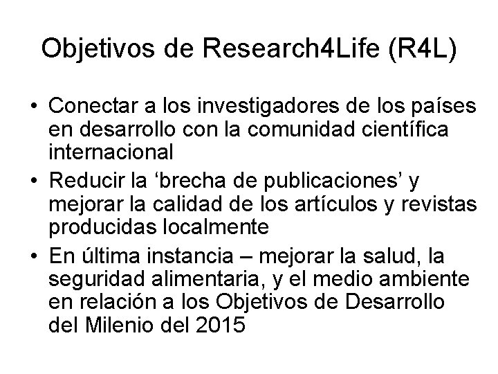 Objetivos de Research 4 Life (R 4 L) • Conectar a los investigadores de