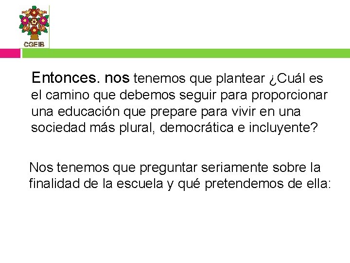 Entonces. nos tenemos que plantear ¿Cuál es el camino que debemos seguir para proporcionar